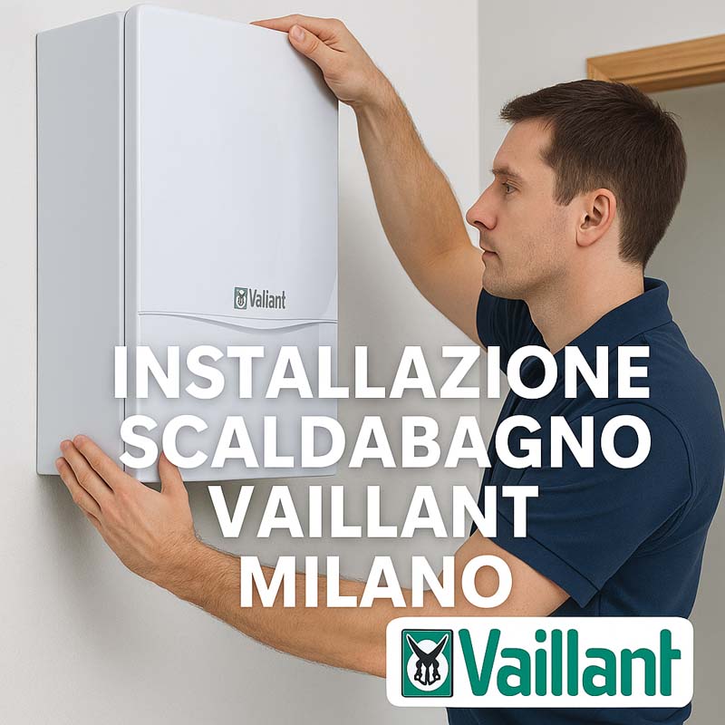 Installazione Scaldabagno Vaillant Milano