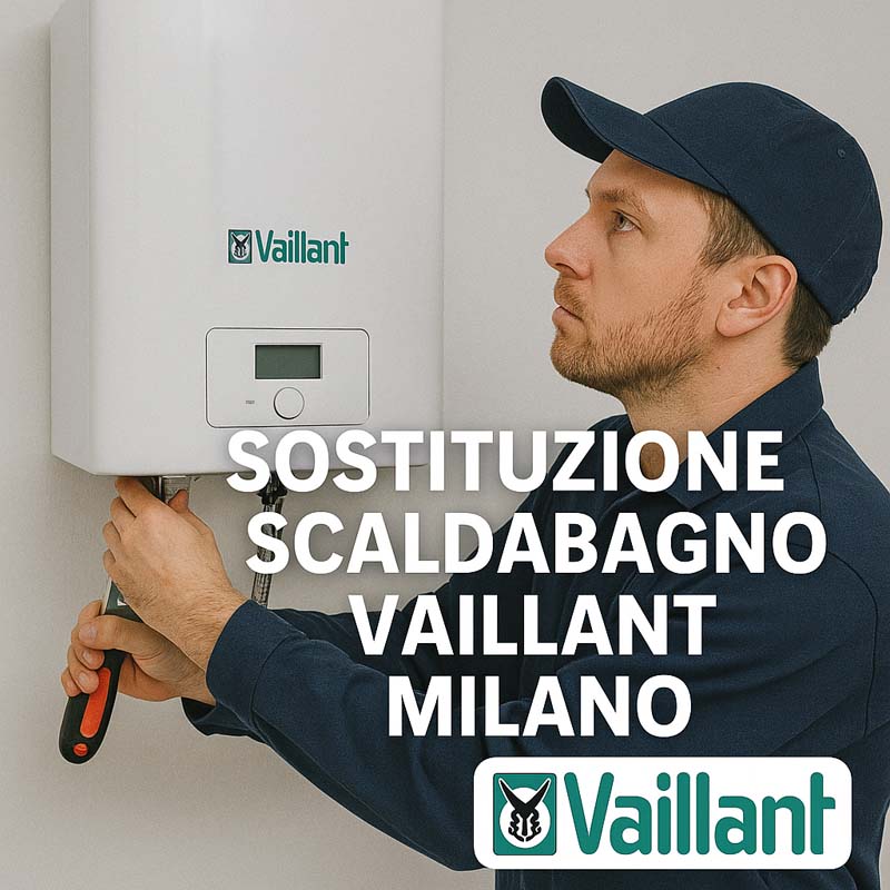 Sostituzione Scaldabagno Vaillant Milano